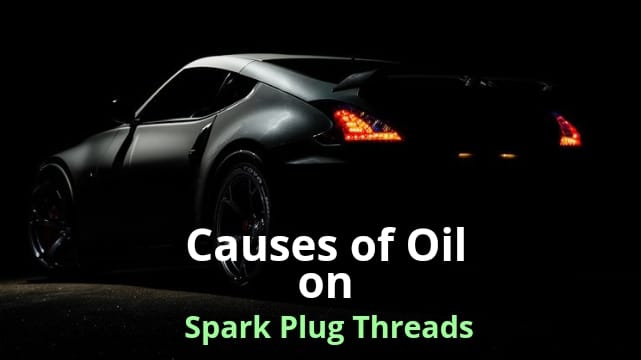 Causes of Oil on Spark Plug